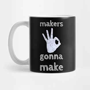 Makers gonna  make Mug